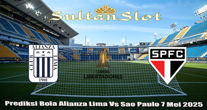 Prediksi Bola Alianza Lima Vs Sao Paulo 7 Mei 2025