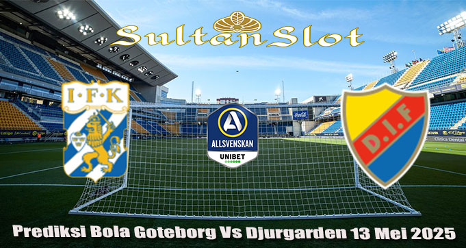 Prediksi Bola Goteborg Vs Djurgarden 13 Mei 2025